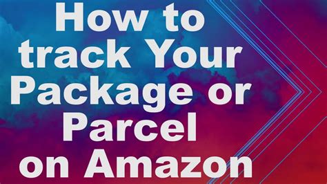 How To Track Your Package Or Parcel On Amazon Youtube