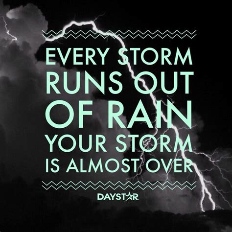 Every Storm Runs Out Of Rain Your Storm Is Almost Over