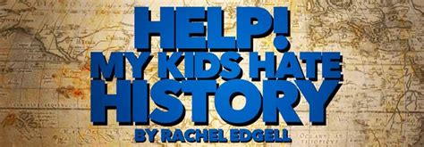 Help My Kids Hate History Our Homeschool Forum