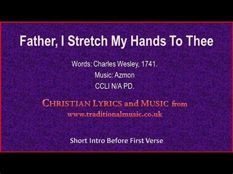 Father I Stretch My Hands To Thee Wesley Azmon Hymn Lyrics Music Youtube