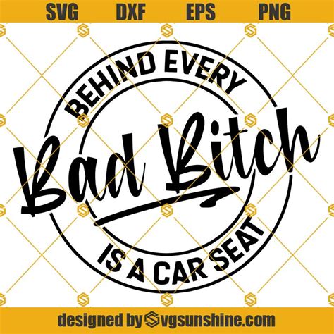 Behind Every Bad Bitch Is A Car Seat Svg Bad Bitch Svg Bitch Svg