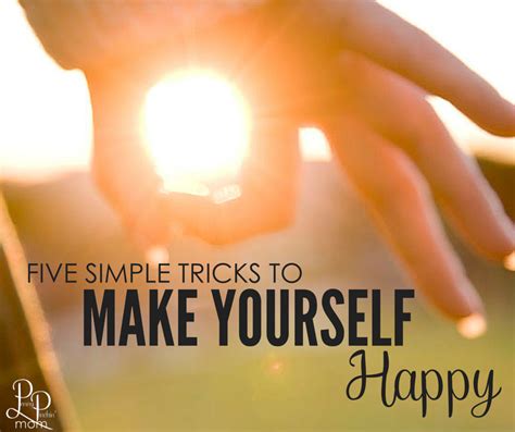 Knowing that is both a blessing and a curse. How to Make Yourself Happy (Five Simple Tricks)