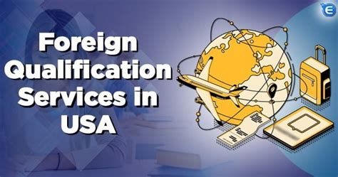 Foreign Qualification Services In Usa A Complete Overview Enterslice
