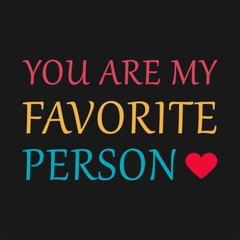 The Best You Are My Favorite Person Quotes Ideas