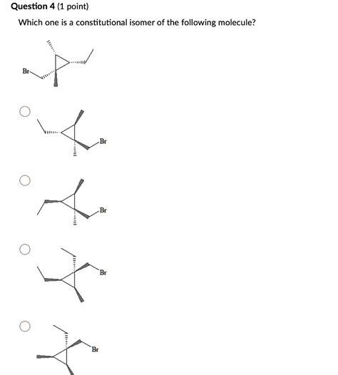 solved question 4 1 point which one is a constitutional isomer of the following molecule br br