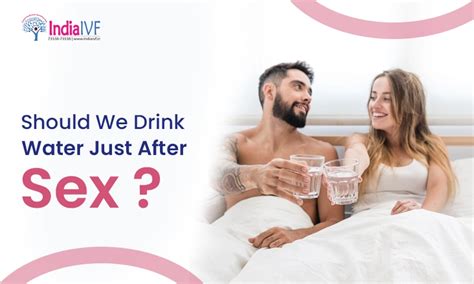 Should We Drink Water Just After Sex Benefits Of Water