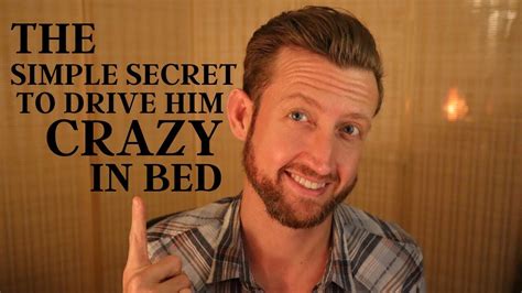 The Simple Secret To Drive Him Crazy In Bed Its Not What You Think