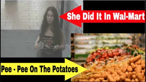Urinating On Potatoes Woman Urinated On Potatoes In Wal Mart How You Like Your Potatoes
