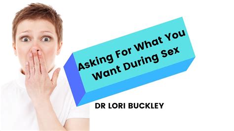 Sexual Communication Dr Lori Buckley Have Better Sex By Letting Your Partner Know What You