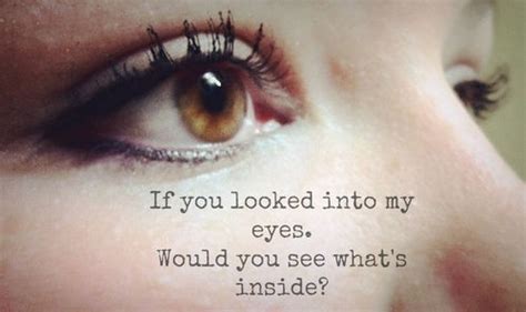Creep up and tell me that you, you love me more each time you, look into my eyes. Look Into My Eyes Quotes & Sayings | Look Into My Eyes Picture Quotes