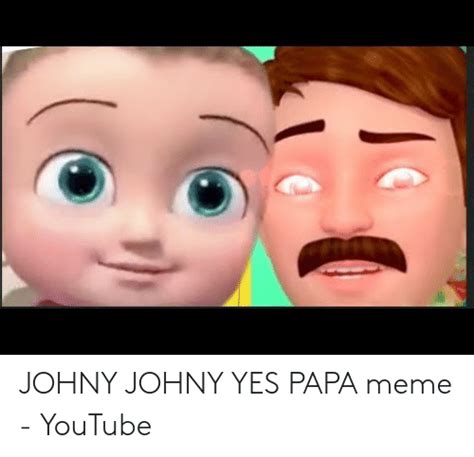 Johny Johny Yes Papa Meme Youtube Meme On Meme