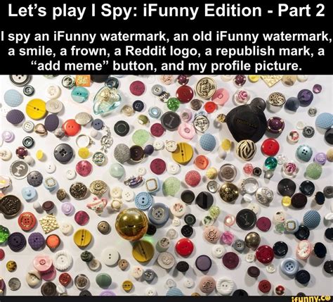 Let S Play I Spy Ifunny Edition Part 2 Spy An Ifunny Watermark An Old Ifunny Watermark A