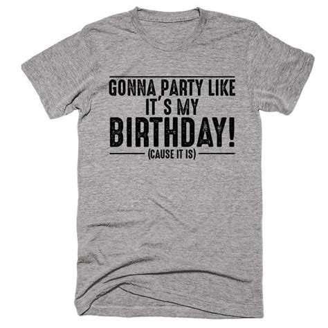 Gonna Party Like Its My Birthday Cause It Is T Shirt Shirtoopia