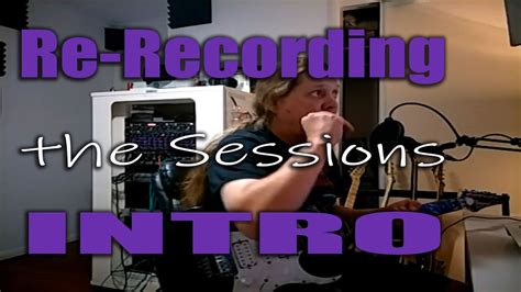 Re Recording The Sessions Intro Youtube