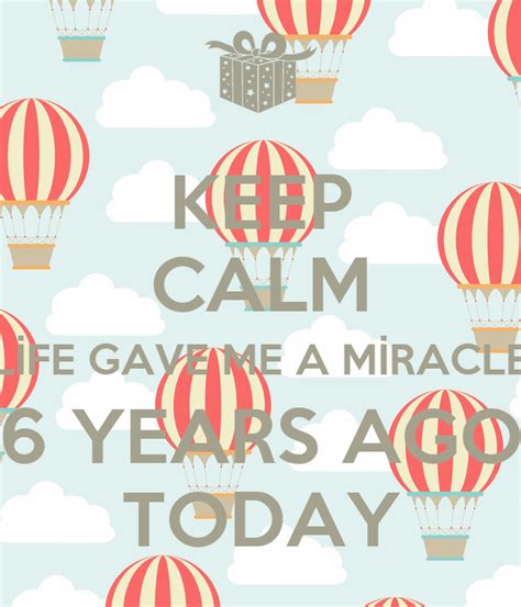 Keep Calm Lİfe Gave Me A Mİracle 6 Years Ago Today Poster Senem
