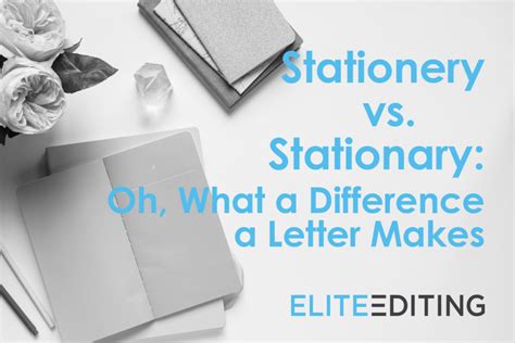 Stationery Vs Stationary Oh What A Difference A Letter Makes Elite