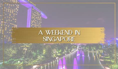 Itinerary A Weekend In Singapore For Food And Culture Lovers