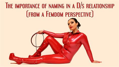 The Importance Of Naming In A D S Relationship From A Femdom