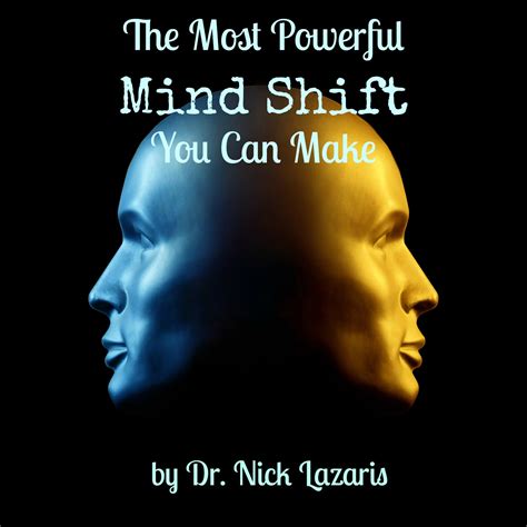 The Most Powerful Mind Shift You Can Make | Dr. Nick Lazaris