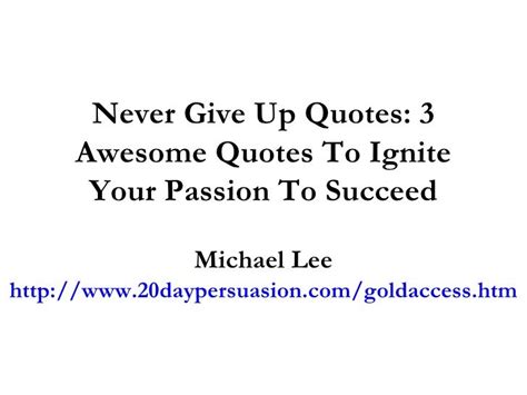 Never Give Up Quotes 3 Awesome Quotes To Ignite Your Passion To Succ