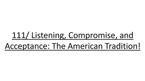 111 Listening Compromise And Acceptance The American Tradition