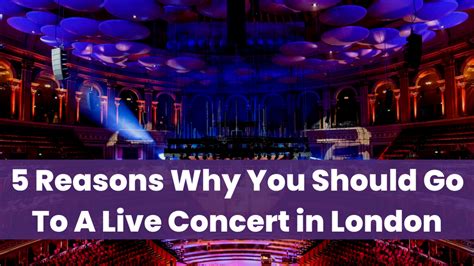 5 Reasons Why You Should Go To A Live Concert In London Whatsgoingoninuk