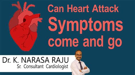 Hi9 Can Heart Attack Symptoms Come And Go Dr K Narasa Raju Sr