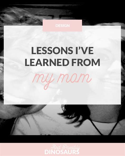 lessons i ve learned from my mom and possibly dinosaurs