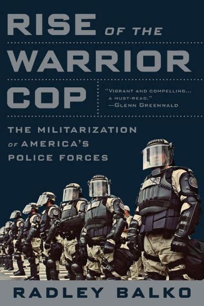 Rise Of The Warrior Cop The Militarization Of Americas Police Forces