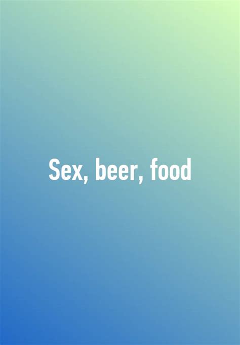 Sex Beer Food