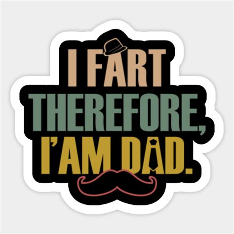 I Fart Therefore Iam Dad Daddy Ts Sticker Teepublic