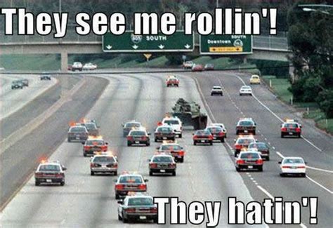 Car Humor Funny Joke Road Street Drive Driver They See Me Rollin Police