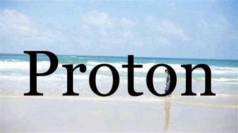 How To Pronounce Proton🌈🌈🌈🌈🌈🌈pronunciation Of Proton Youtube