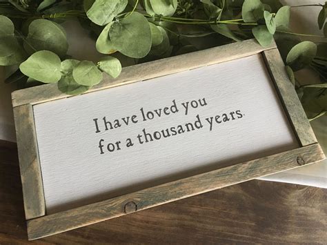 I Have Loved You For A Thousand Years Sign Love Sign Engagements Sign Wedding Sign Rustic