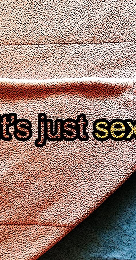 Its Just Sex 2013 Imdb