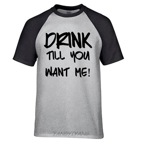Drink Til You Want Me Funny Sayings Adult Sex College Party T Shirt Sex Tee Man Raglan Sleeve T