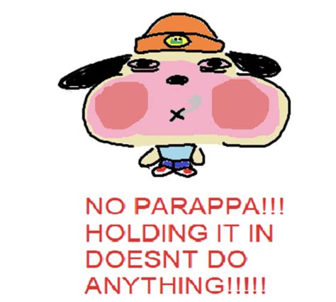 no parappa holding it in doesn t do anything no parappa holding it in doesn t do
