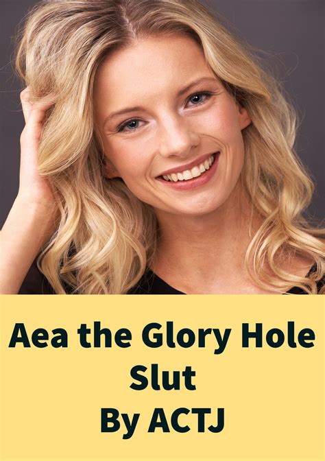 Aea The Glory Hole Slut Glory Hole Sluts Book 18 By Actj Actj Goodreads