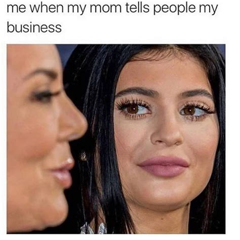 Me When My Mom Tells People My Business Funny