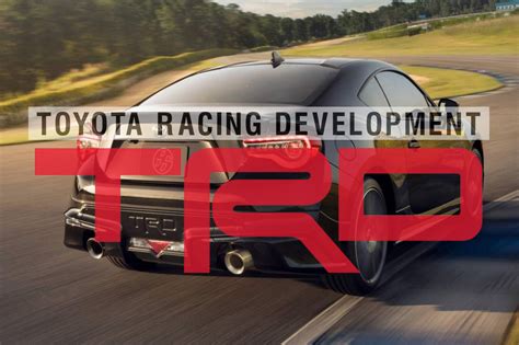 Trd Toyota Racing Development Everything You Need To Know