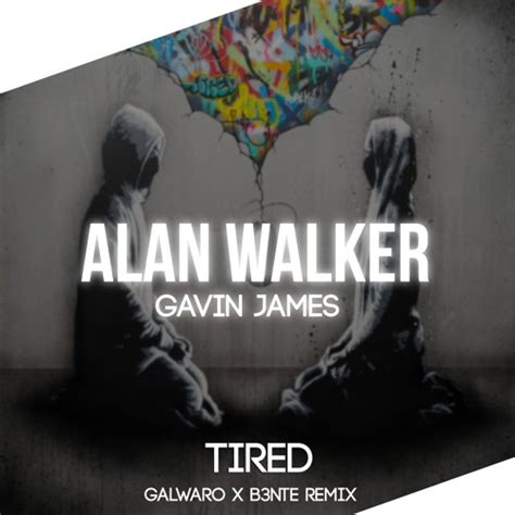 Stream Alan Walker Ft Gavin James Tired Galwaro X B3nte Remix By