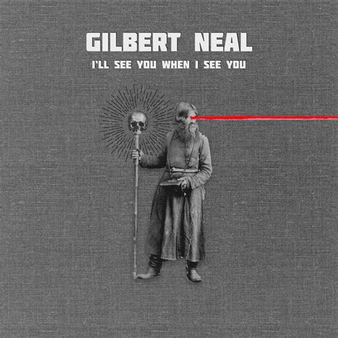 Pre Order My New Album ”ill See You When I See You” Gilbert Neal