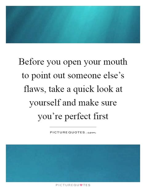 Before You Open Your Mouth To Point Out Someone Elses Flaws