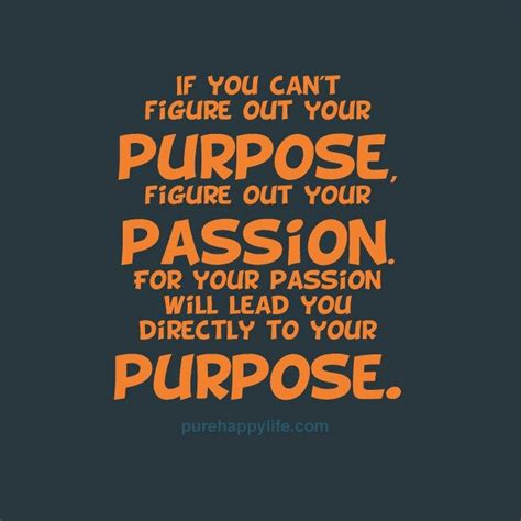 Passion Will Lead To Your Purpose Passion Quotes Purpose Quotes Inspirational Quotes