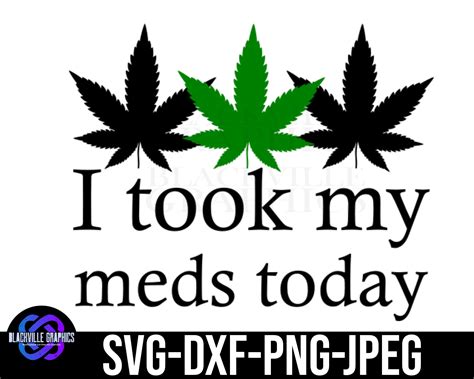 I Took My Meds Today Cannabis Svg Digital Download Weed Svg Etsy