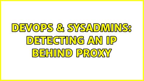 DevOps SysAdmins Detecting An Ip Behind Proxy YouTube