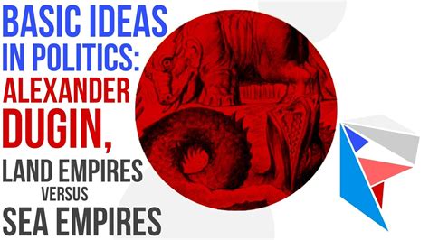 Basic Ideas In Politics Alexander Dugin Land Empires Vs Sea Empires