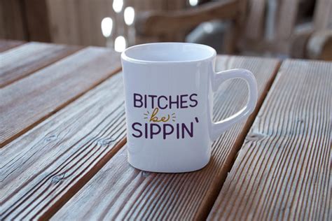Bitches Be Sippin Svg File Quote Cut File Silhouette Etsy