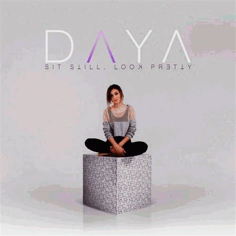 You may only use this for private study, scholarship, or research. Daya - Sit Still, Look Pretty (album review ) | Sputnikmusic