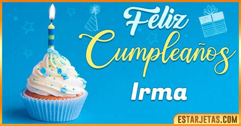 Feliz Cumpleaños Irma Imágenes  Tarjetas Y Mensajes